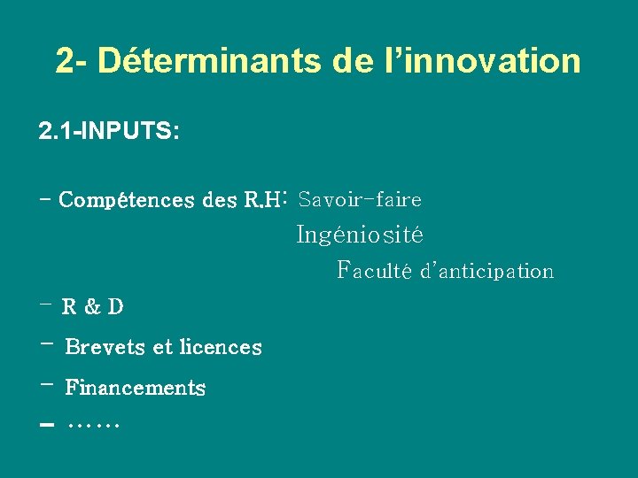 2 - Déterminants de l’innovation 2. 1 -INPUTS: - Compétences des R. H: Savoir-faire