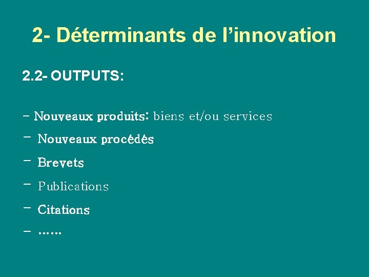 2 - Déterminants de l’innovation 2. 2 - OUTPUTS: - Nouveaux produits: biens et/ou