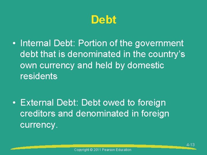 Debt • Internal Debt: Portion of the government debt that is denominated in the
