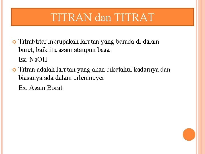 TITRAN dan TITRAT Titrat/titer merupakan larutan yang berada di dalam buret, baik itu asam