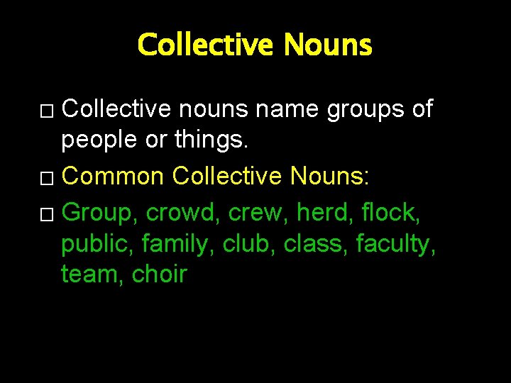 Collective Nouns Collective nouns name groups of people or things. � Common Collective Nouns: