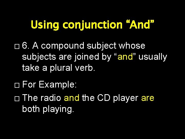 Using conjunction “And” � 6. A compound subject whose subjects are joined by “and”