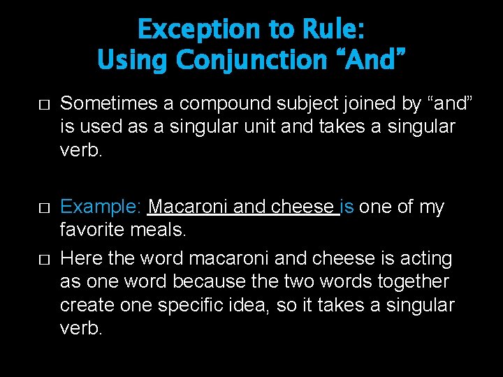 Exception to Rule: Using Conjunction “And” � Sometimes a compound subject joined by “and” Exception to Rule: Using Conjunction “And” � Sometimes a compound subject joined by “and”