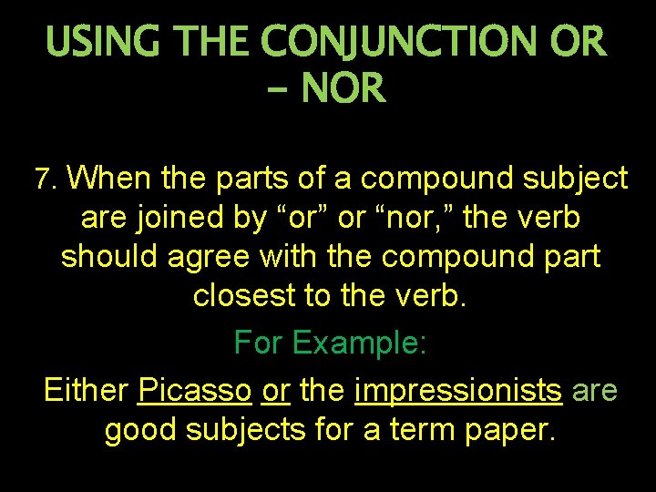 USING THE CONJUNCTION OR - NOR 7. When the parts of a compound subject
