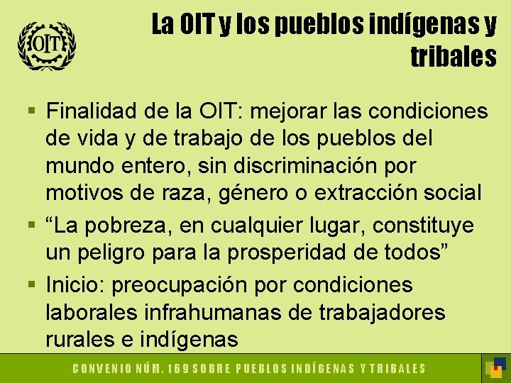 La OIT y los pueblos indígenas y tribales § Finalidad de la OIT: mejorar