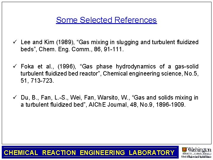 Some Selected References ü Lee and Kim (1989), “Gas mixing in slugging and turbulent