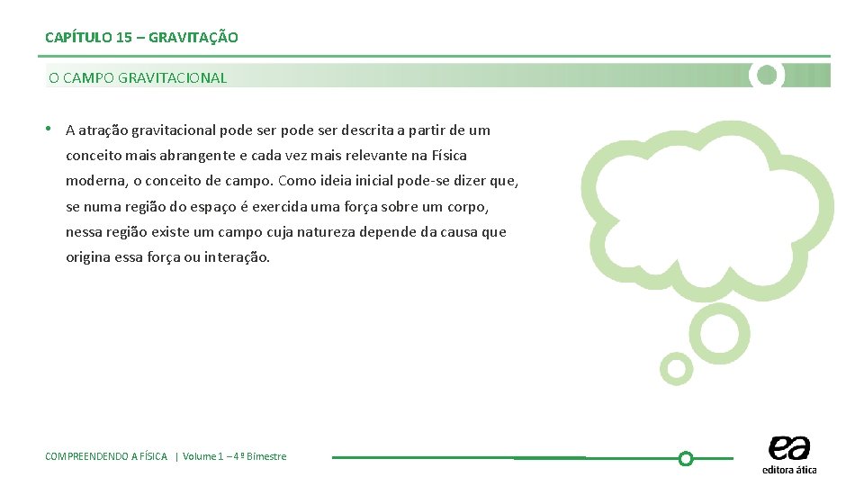 CAPÍTULO 15 – GRAVITAÇÃO O CAMPO GRAVITACIONAL • A atração gravitacional pode ser descrita