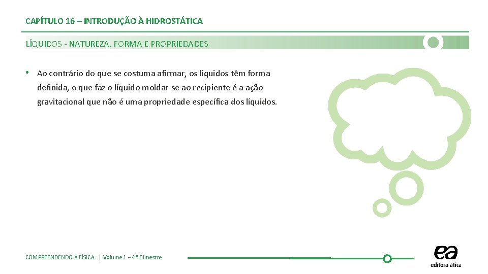 CAPÍTULO 16 – INTRODUÇÃO À HIDROSTÁTICA LÍQUIDOS - NATUREZA, FORMA E PROPRIEDADES • Ao