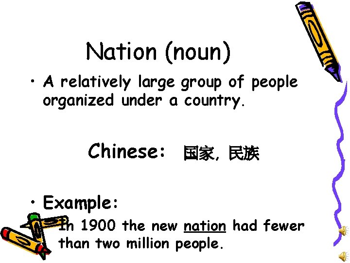 Nation (noun) • A relatively large group of people organized under a country. Chinese: