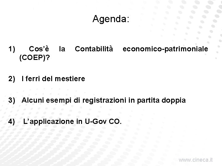 Agenda: 1) Cos’è (COEP)? la Contabilità economico-patrimoniale 2) I ferri del mestiere 3) Alcuni
