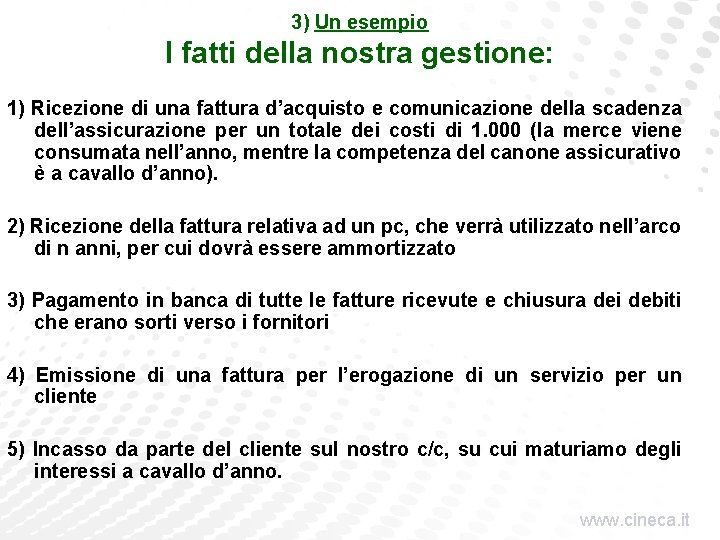 3) Un esempio I fatti della nostra gestione: 1) Ricezione di una fattura d’acquisto