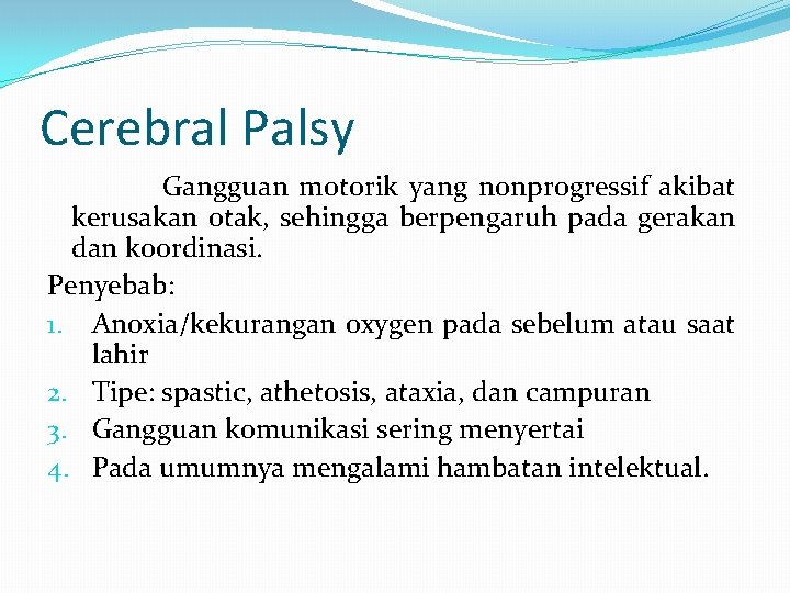 Cerebral Palsy Gangguan motorik yang nonprogressif akibat kerusakan otak, sehingga berpengaruh pada gerakan dan