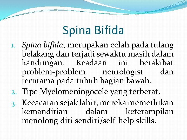 Spina Bifida 1. Spina bifida, merupakan celah pada tulang belakang dan terjadi sewaktu masih