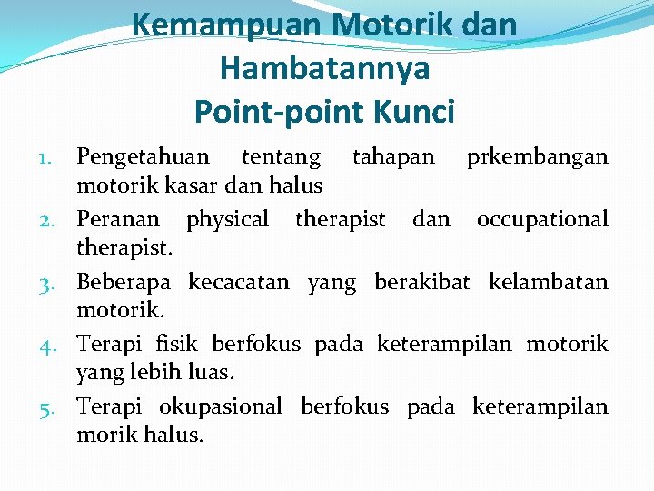 Kemampuan Motorik dan Hambatannya Point-point Kunci 1. 2. 3. 4. 5. Pengetahuan tentang tahapan