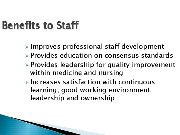 Benefits to Staff Ø Improves professional staff development Ø Provides education on consensus standards