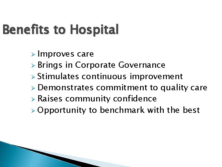 Benefits to Hospital Ø Improves care Ø Brings in Corporate Governance Ø Stimulates continuous