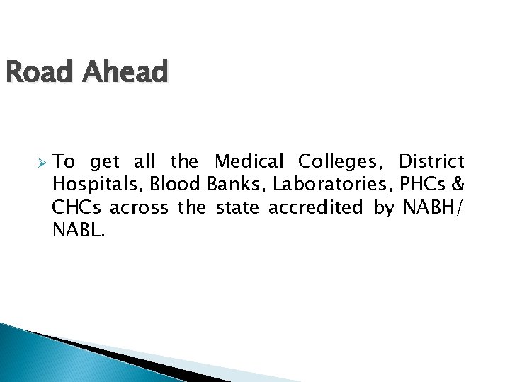 Road Ahead Ø To get all the Medical Colleges, District Hospitals, Blood Banks, Laboratories,