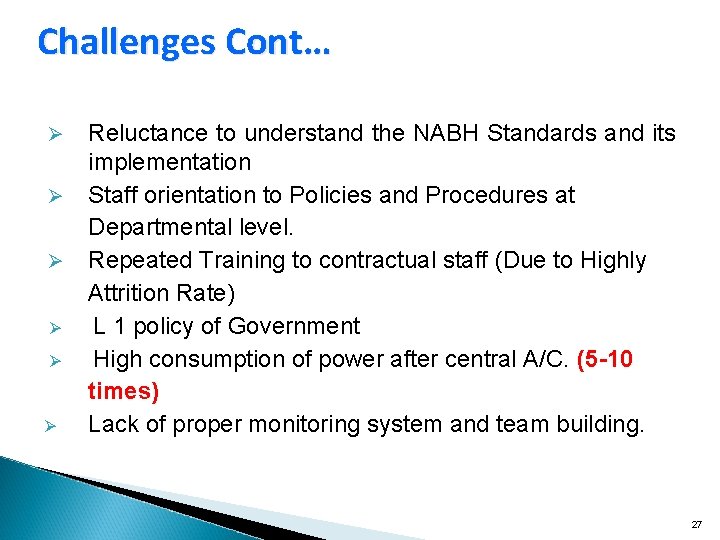 Challenges Cont… Ø Ø Ø Reluctance to understand the NABH Standards and its implementation