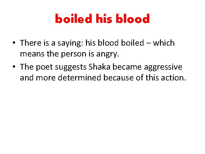 boiled his blood • There is a saying: his blood boiled – which means