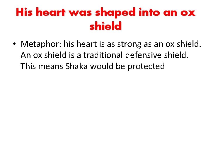 His heart was shaped into an ox shield • Metaphor: his heart is as