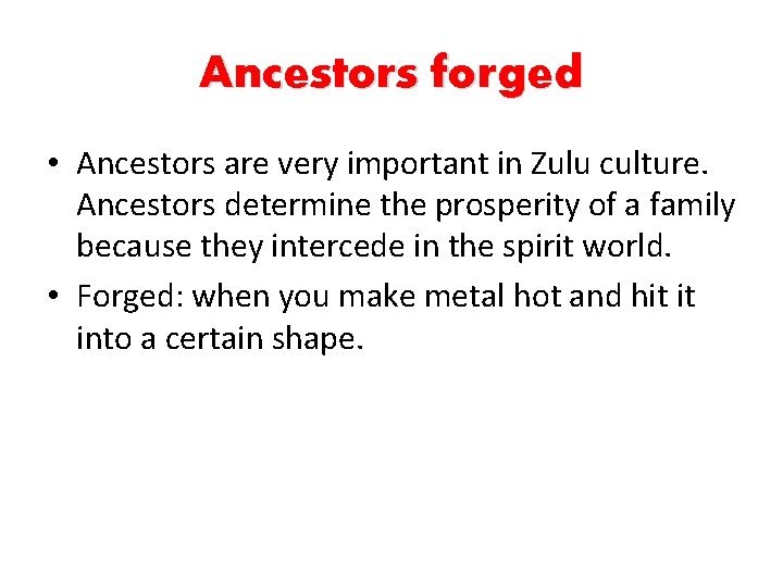 Ancestors forged • Ancestors are very important in Zulu culture. Ancestors determine the prosperity