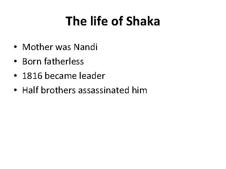 The life of Shaka • • Mother was Nandi Born fatherless 1816 became leader