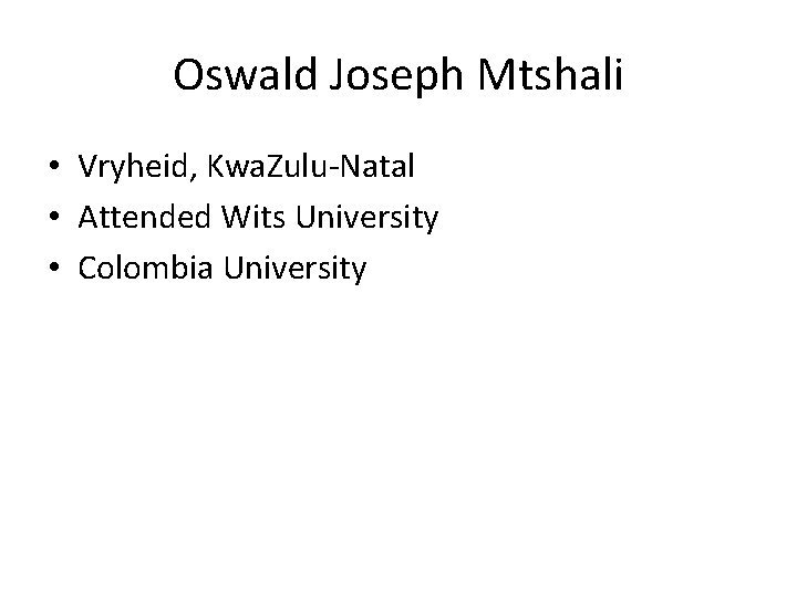 Oswald Joseph Mtshali • Vryheid, Kwa. Zulu-Natal • Attended Wits University • Colombia University