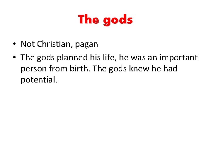 The gods • Not Christian, pagan • The gods planned his life, he was