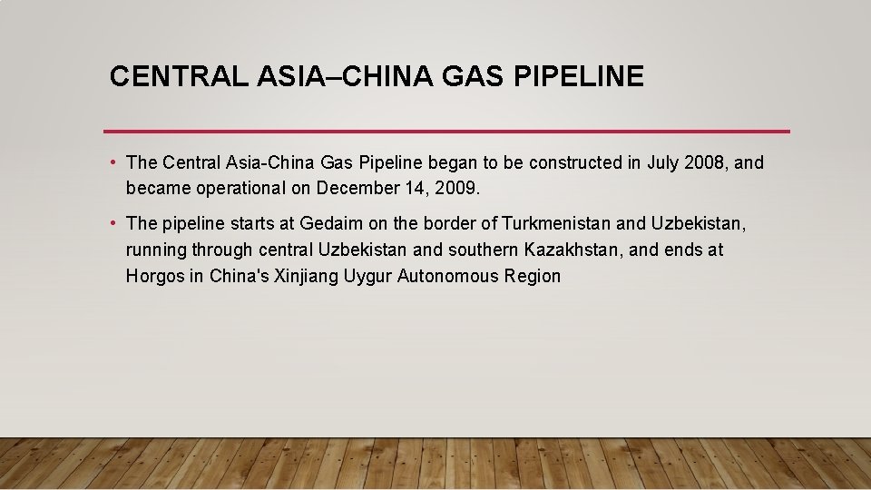 CENTRAL ASIA–CHINA GAS PIPELINE • The Central Asia-China Gas Pipeline began to be constructed