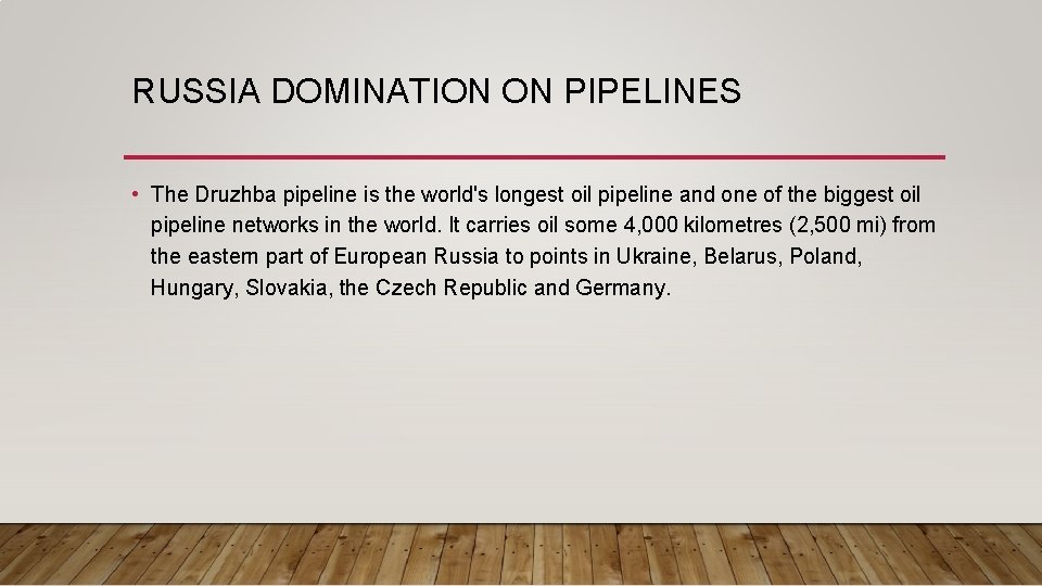 RUSSIA DOMINATION ON PIPELINES • The Druzhba pipeline is the world's longest oil pipeline