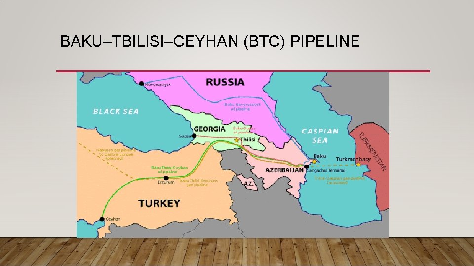 BAKU–TBILISI–CEYHAN (BTC) PIPELINE 