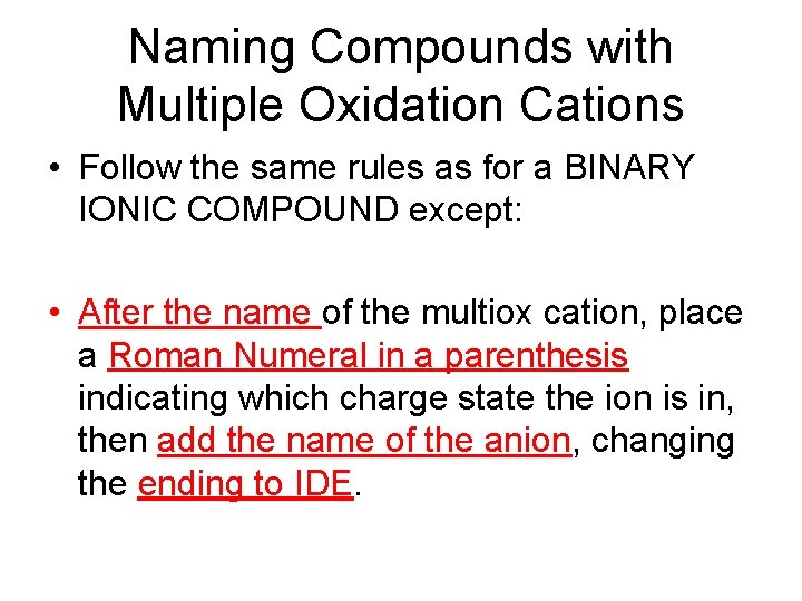 Naming Compounds with Multiple Oxidation Cations • Follow the same rules as for a