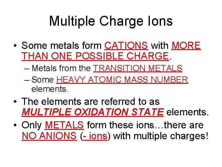 Multiple Charge Ions • Some metals form CATIONS with MORE THAN ONE POSSIBLE CHARGE.