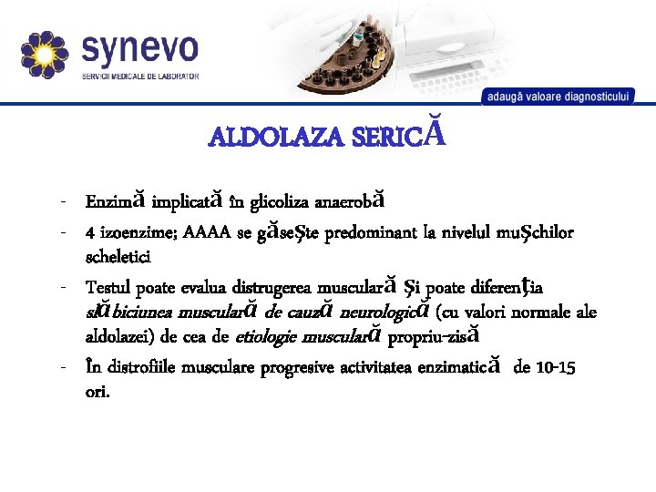 ALDOLAZA SERICĂ - Enzimă implicată în glicoliza anaerobă - 4 izoenzime; AAAA se găseşte ALDOLAZA SERICĂ - Enzimă implicată în glicoliza anaerobă - 4 izoenzime; AAAA se găseşte