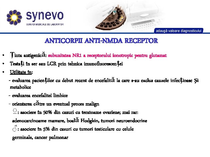 ANTICORPII ANTI-NMDA RECEPTOR • Ţinta antigenică: subunitatea NR 1 a receptorului ionotropic pentru glutamat