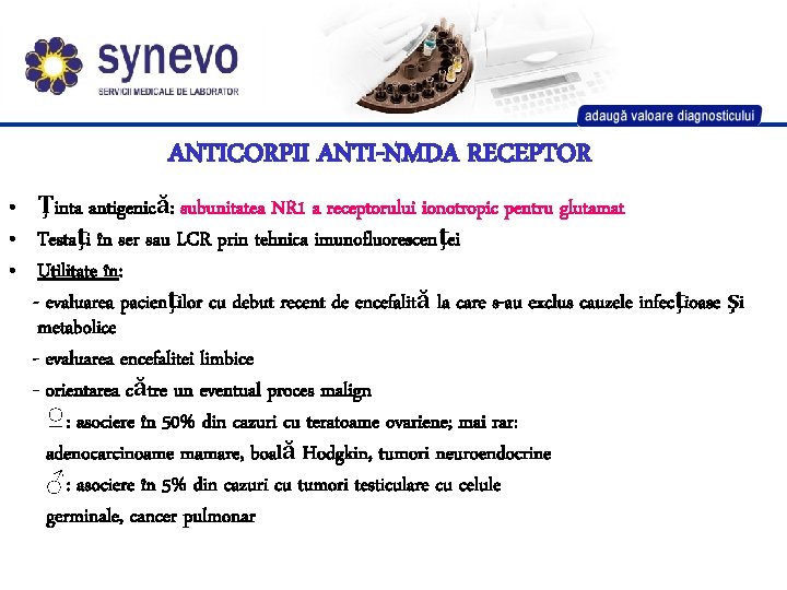 ANTICORPII ANTI-NMDA RECEPTOR • Ţinta antigenică: subunitatea NR 1 a receptorului ionotropic pentru glutamat ANTICORPII ANTI-NMDA RECEPTOR • Ţinta antigenică: subunitatea NR 1 a receptorului ionotropic pentru glutamat
