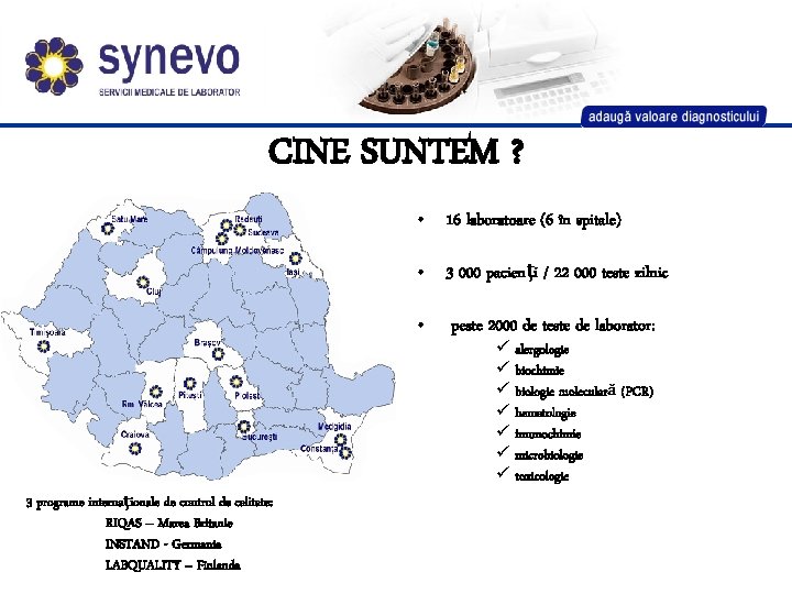 CINE SUNTEM ? • 16 laboratoare (6 în spitale) • 3 000 pacienţi /