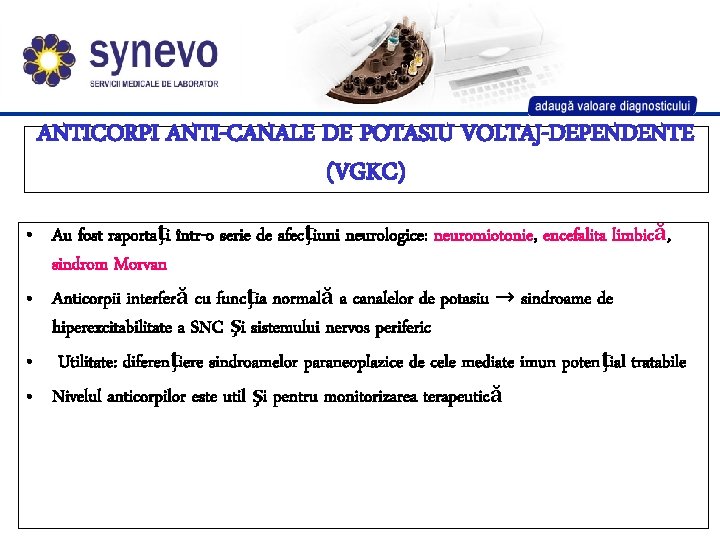 ANTICORPI ANTI-CANALE DE POTASIU VOLTAJ-DEPENDENTE (VGKC) • Au fost raportaţi într-o serie de afecţiuni