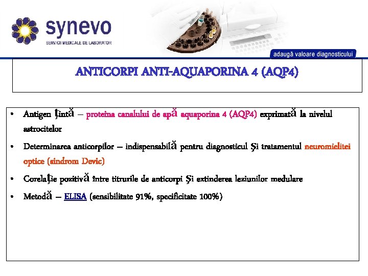 ANTICORPI ANTI-AQUAPORINA 4 (AQP 4) • Antigen ţintă – proteina canalului de apă aquaporina ANTICORPI ANTI-AQUAPORINA 4 (AQP 4) • Antigen ţintă – proteina canalului de apă aquaporina
