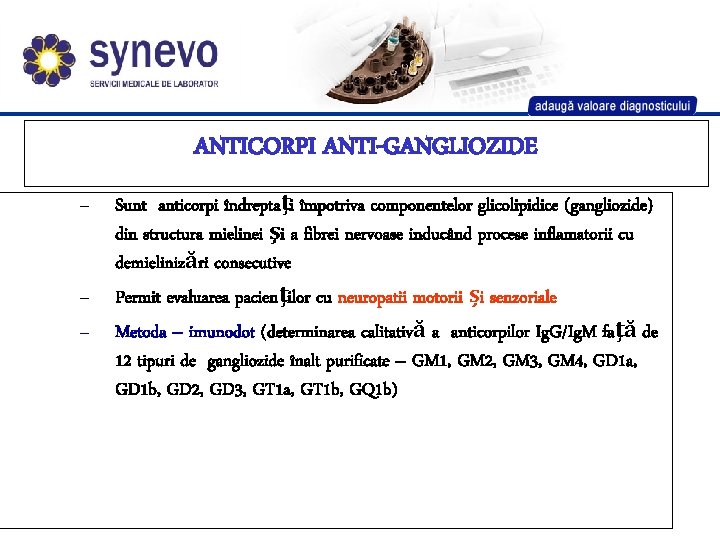 ANTICORPI ANTI-GANGLIOZIDE – – – Sunt anticorpi îndreptaţi împotriva componentelor glicolipidice (gangliozide) din structura