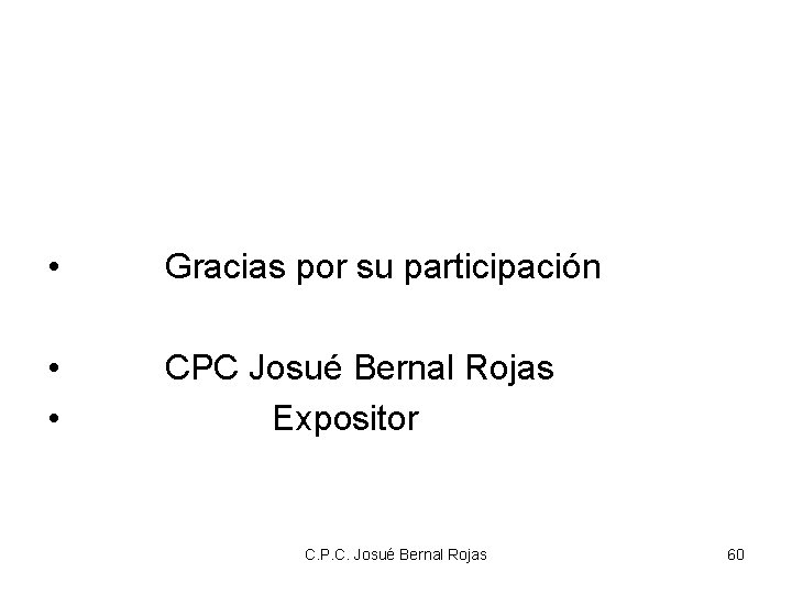  • Gracias por su participación • • CPC Josué Bernal Rojas Expositor C.