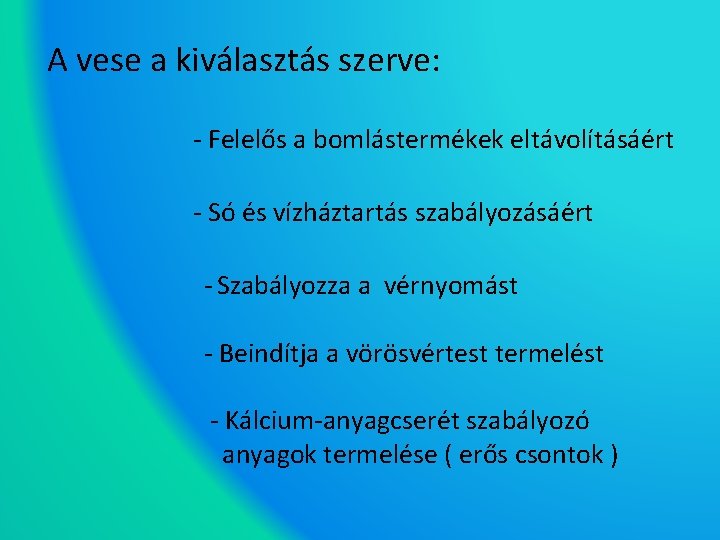 A vese a kiválasztás szerve: - Felelős a bomlástermékek eltávolításáért - Só és vízháztartás