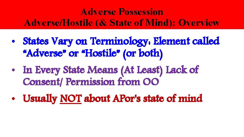 Adverse Possession Adverse/Hostile (& State of Mind): Overview • States Vary on Terminology: Element