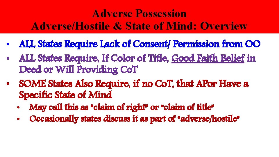 Adverse Possession Adverse/Hostile & State of Mind: Overview • ALL States Require Lack of