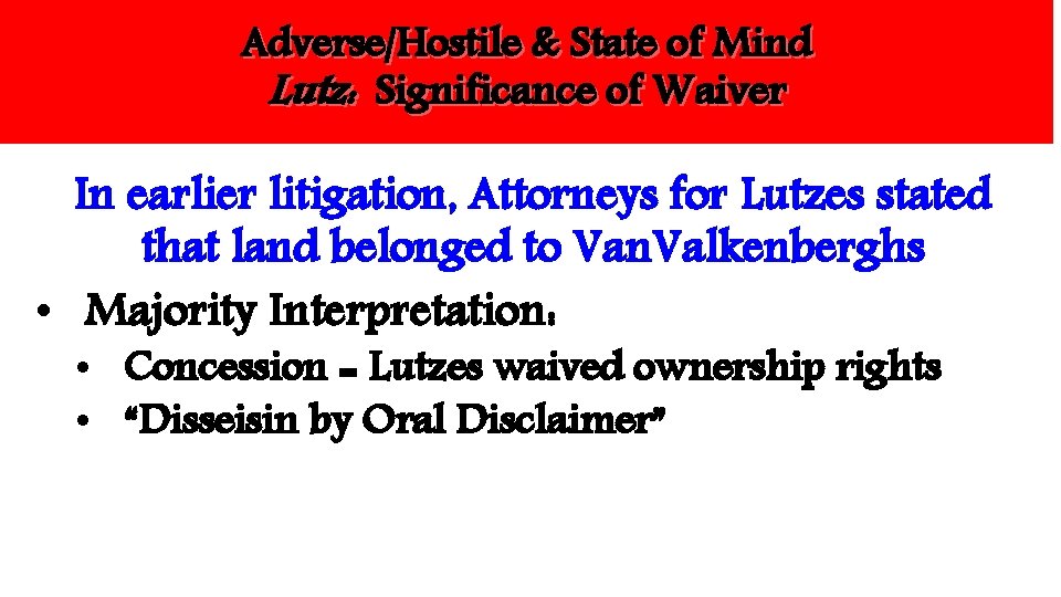 Adverse/Hostile & State of Mind Lutz: Significance of Waiver In earlier litigation, Attorneys for