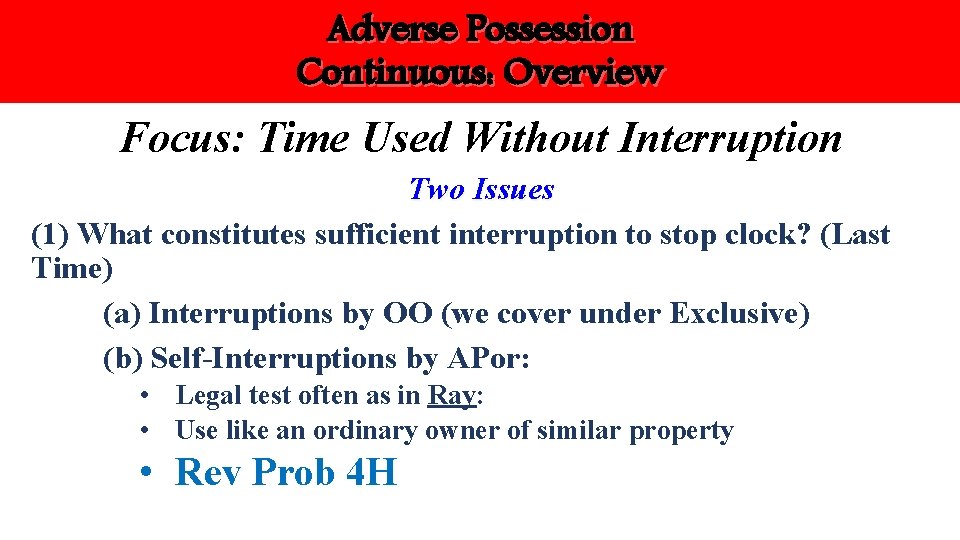 Adverse Possession Continuous: Overview Focus: Time Used Without Interruption Two Issues (1) What constitutes