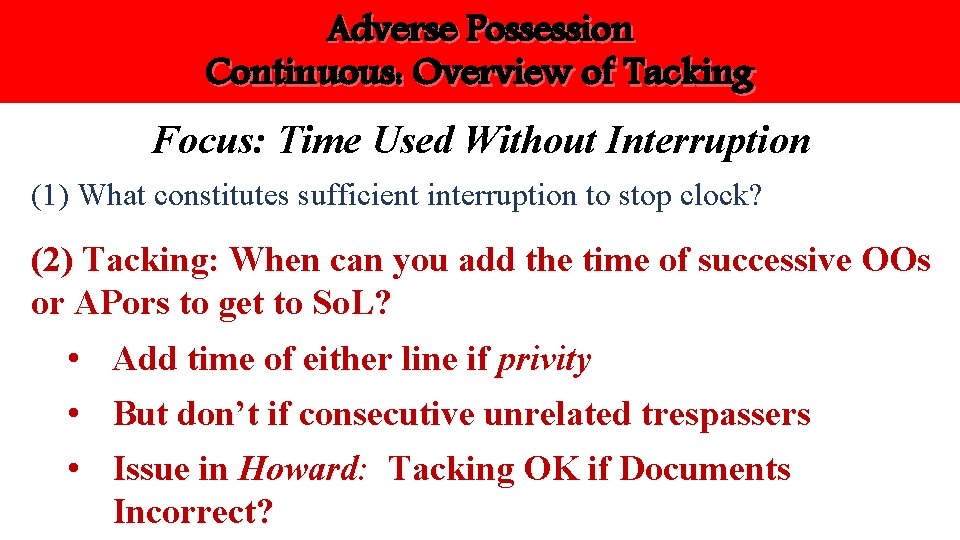 Adverse Possession Continuous: Overview of Tacking Focus: Time Used Without Interruption (1) What constitutes