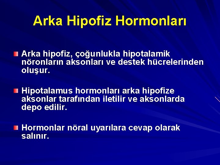 Arka Hipofiz Hormonları Arka hipofiz, çoğunlukla hipotalamik nöronların aksonları ve destek hücrelerinden oluşur. Hipotalamus