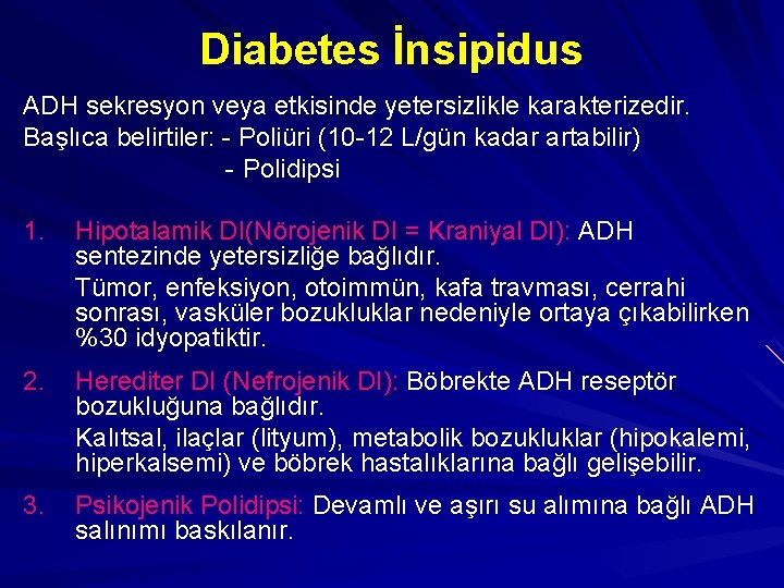 Diabetes İnsipidus ADH sekresyon veya etkisinde yetersizlikle karakterizedir. Başlıca belirtiler: - Poliüri (10 -12