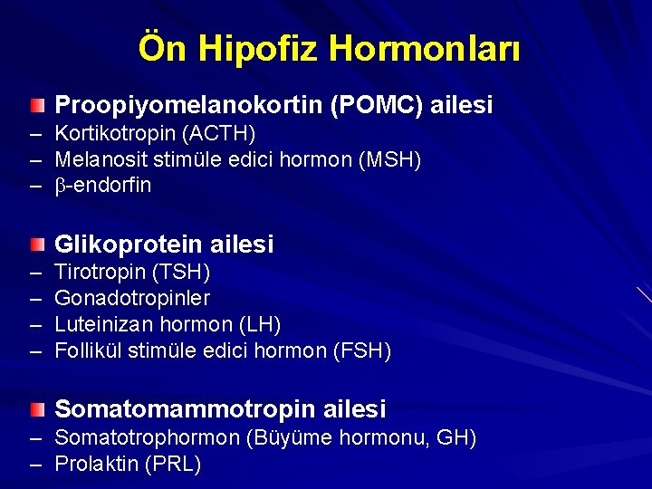 Ön Hipofiz Hormonları Proopiyomelanokortin (POMC) ailesi – – – Kortikotropin (ACTH) Melanosit stimüle edici